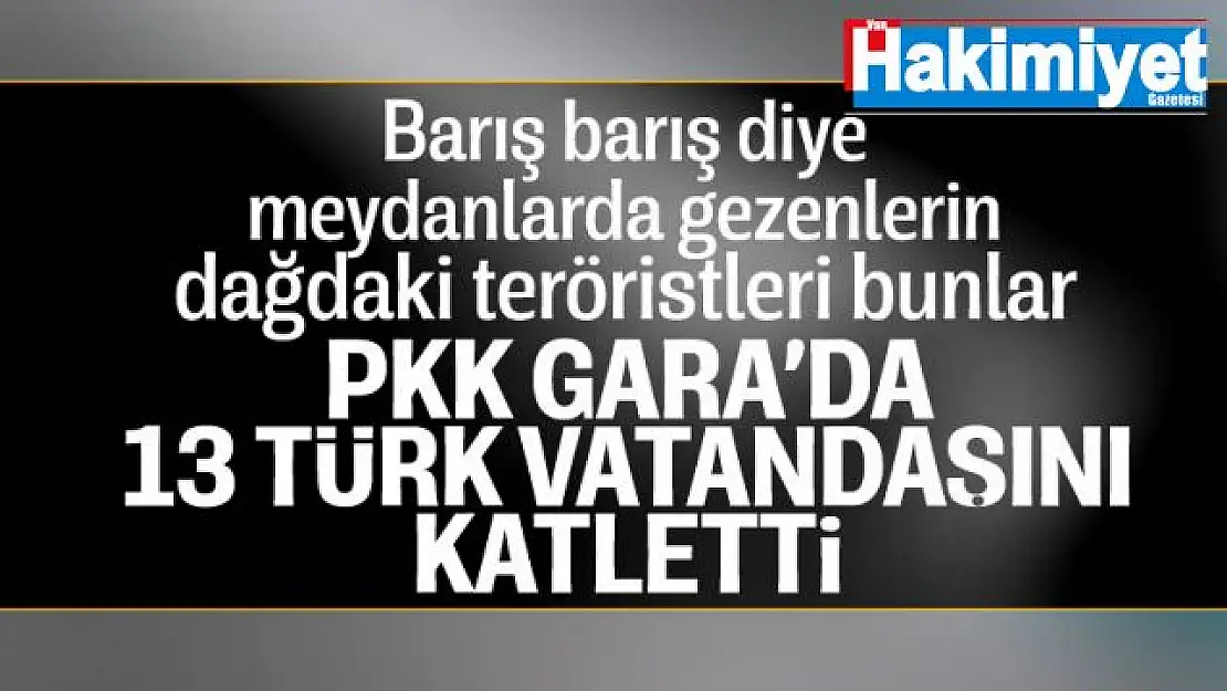 Gara'da 13 Türk vatandaşı şehit edildi