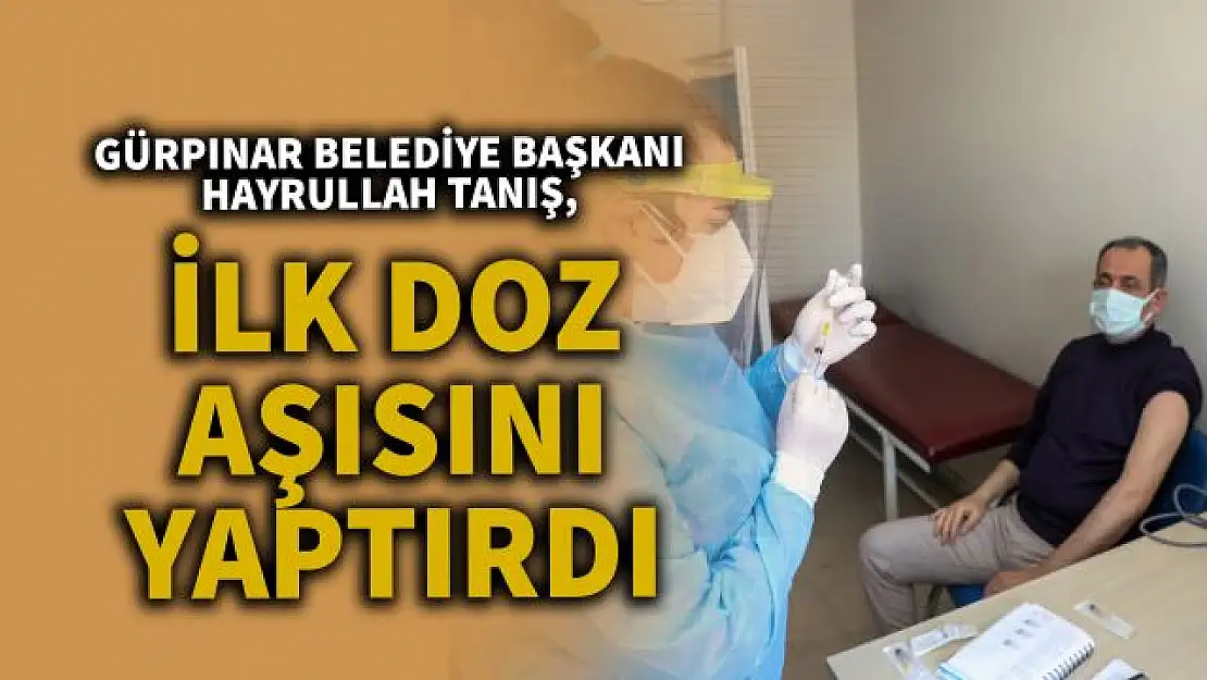 Gürpınar Belediye Başkanı Tanış, Covid-19 aşısı oldu