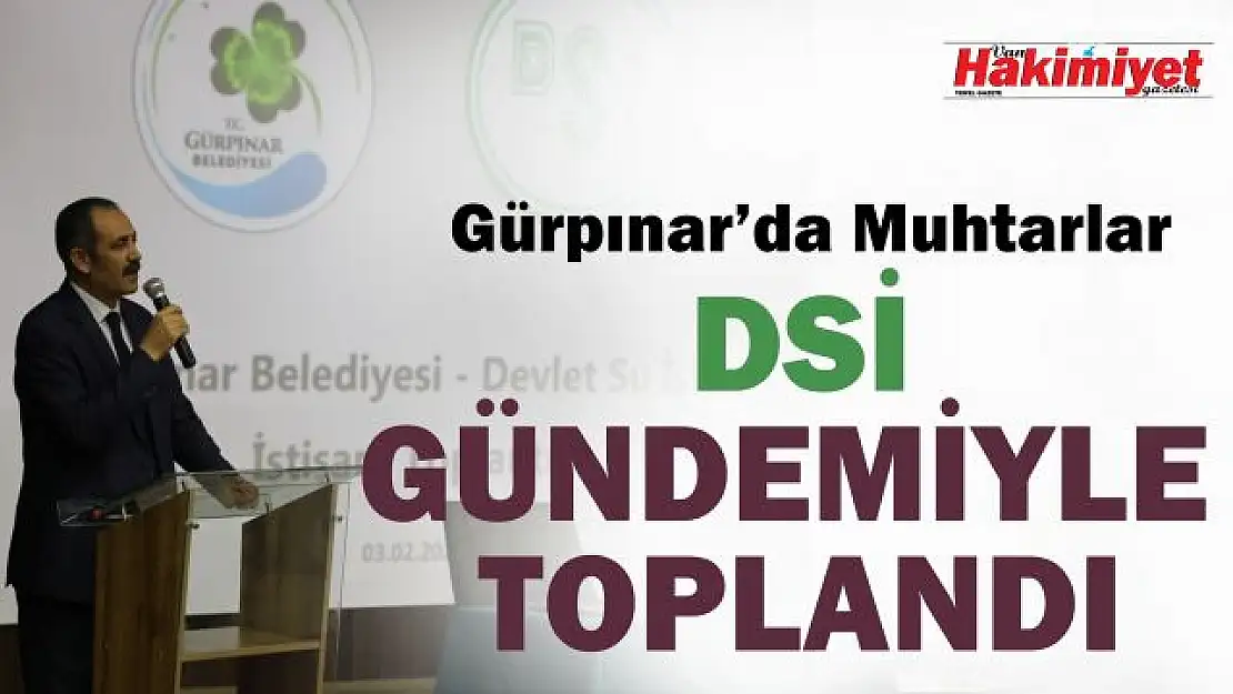 Gürpınar'da muhtarlar DSİ gündemiyle bir araya geldi