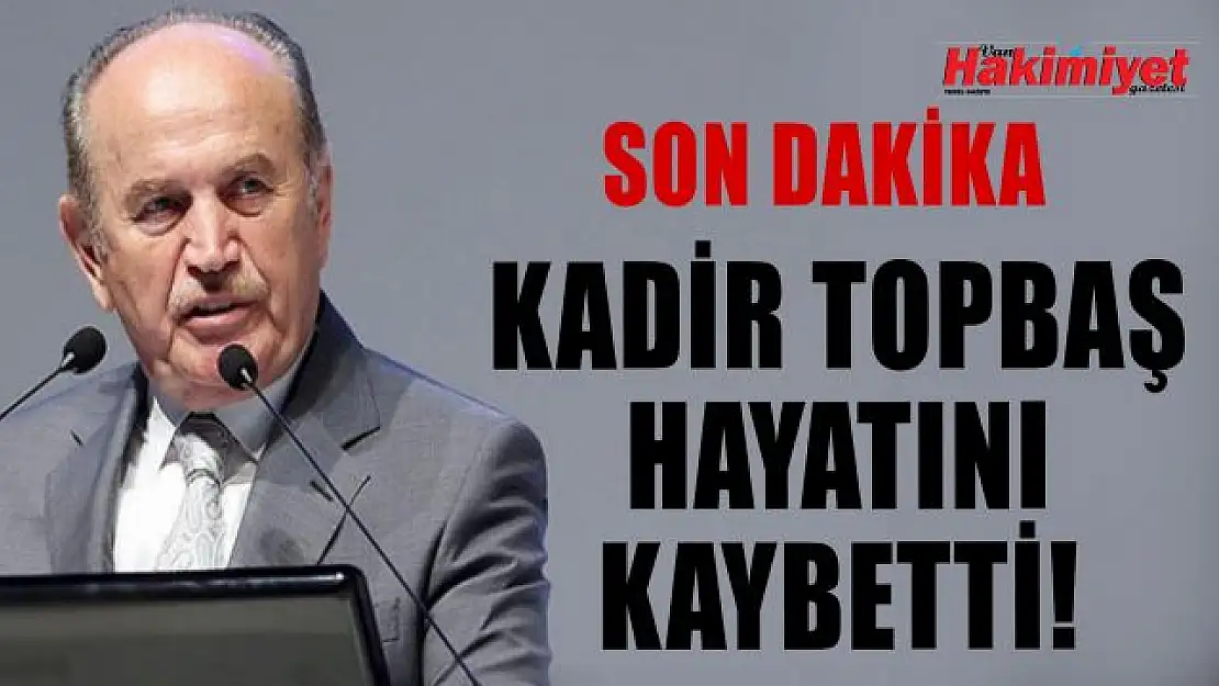 Kadir Topbaş hayatını kaybetti