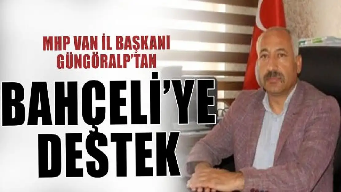 MHP Van İl Bakanı Güngöralp'ten Devlet Bahçeli'ye destek