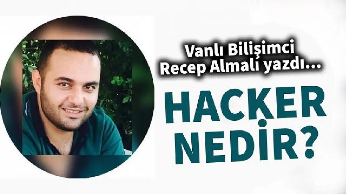 Recep Almalı yazdı... Hacker Nedir?