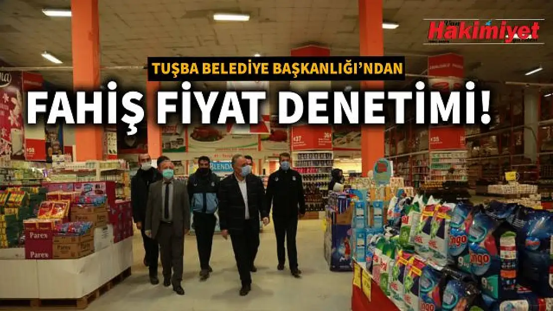 Tuşba Belediyesi'nden fahiş fiyat denetimi