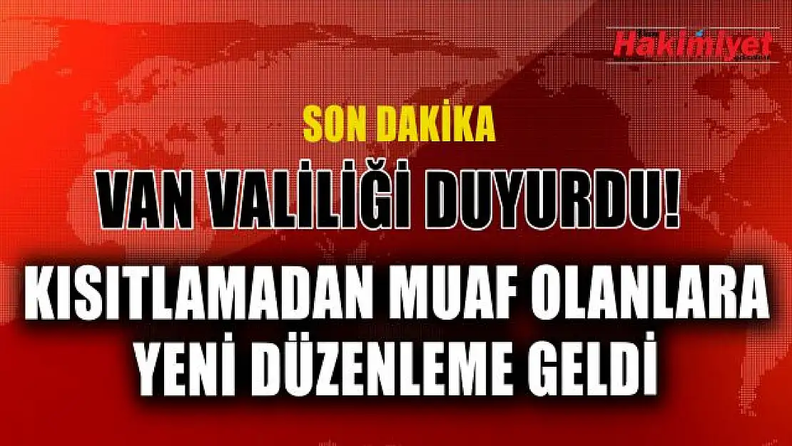 Van Valiliğinden sokak kısıtlamasındaki muafiyetlere yeni düzenleme