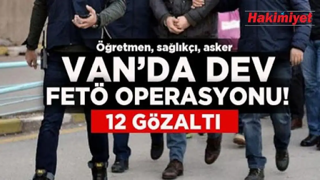 Van'da FETÖ/PYD operasyonu: 12 kişi gözaltı