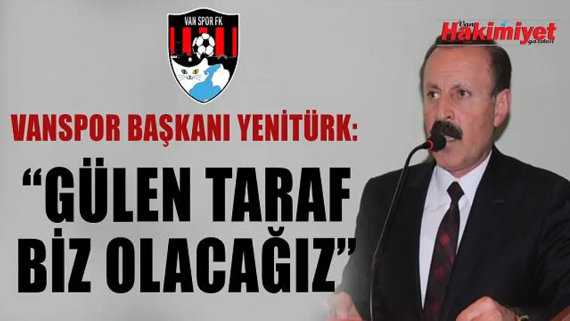 Vanspor Başkanı Yentürk'ten şampiyonluk yorumu: 'Gülen taraf biz olacağız'