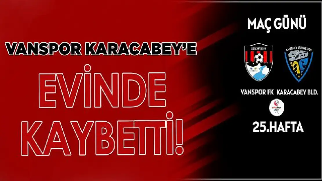 Vanspor evinde Karacabey Birlikspor'a 2-1 mağlup oldu