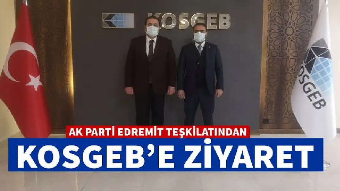 AK Parti Edremit İlçe Başkanı Sezer Bayramoğlu'ndan KOSGEB'e ziyaret