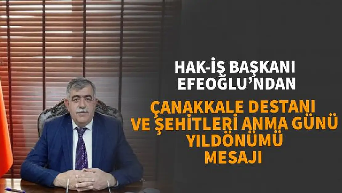 HAK-İŞ Başkanı Abdullah Efeoğlu'ndan 18 Mart Çanakkale Deniz Zaferi ve Şehitleri Anma Günü mesajı