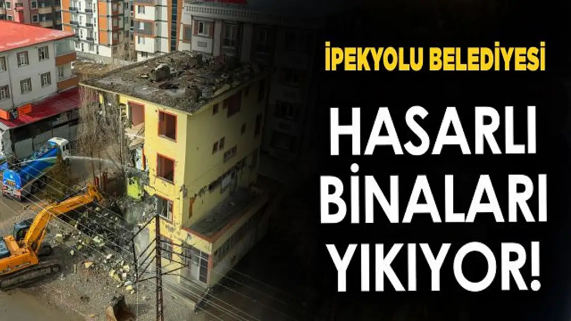 İpekyolu hasarlı binalardan kurtuluyor