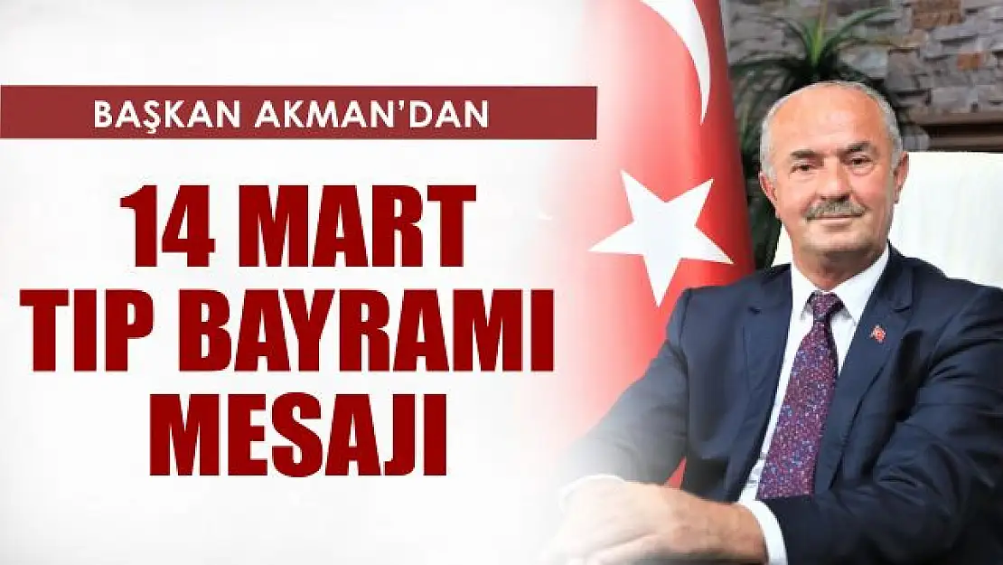 Tuşba Belediye Başkanı Akman'dan 14 Mart Tıp Bayramı mesajı