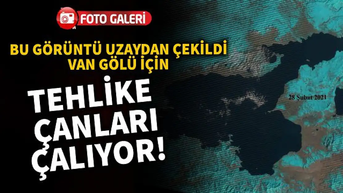 Van Gölü'ndeki kuraklık tehlikesi uydu görüntülerinde!