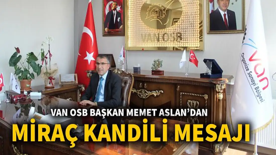 Van OSB Başkanı Aslan'dan Miraç Kandili Mesajı