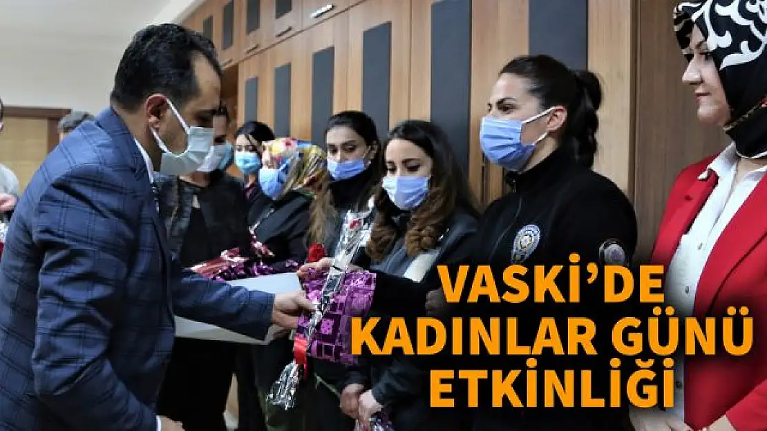 VASKİ Genel Müdürü Kaplan, Kadın personelleri için 8 Mart programı düzenledi