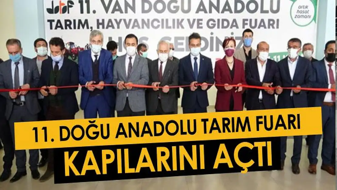 11. Van Doğu Anadolu Tarım Hayvancılık ve Gıda Fuarı kapılarını açtı