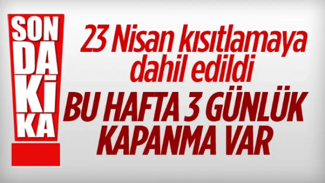 23 Nisan'da sokağa çıkma kısıtlaması uygulanacak