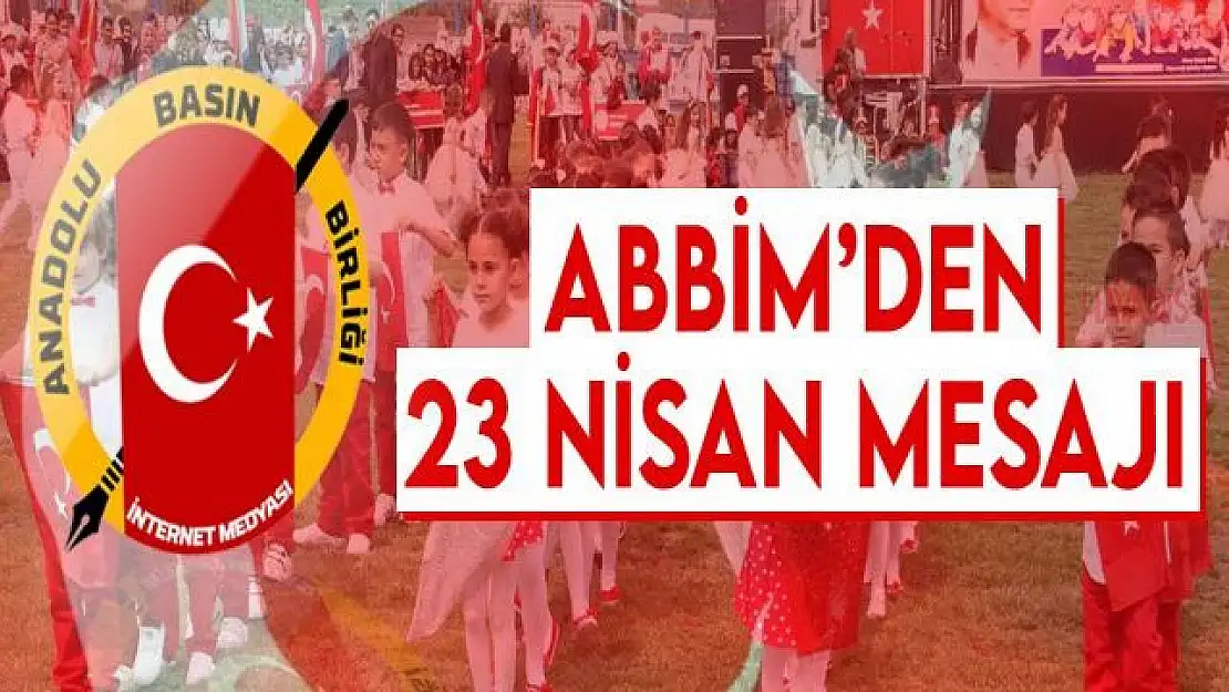 ABBİM'den 23 Nisan mesajı