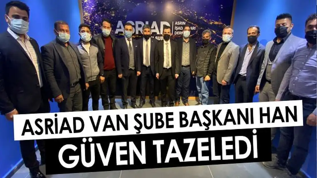 ASRİAD Van Şube Başkanı Taner Han güven tazeledi