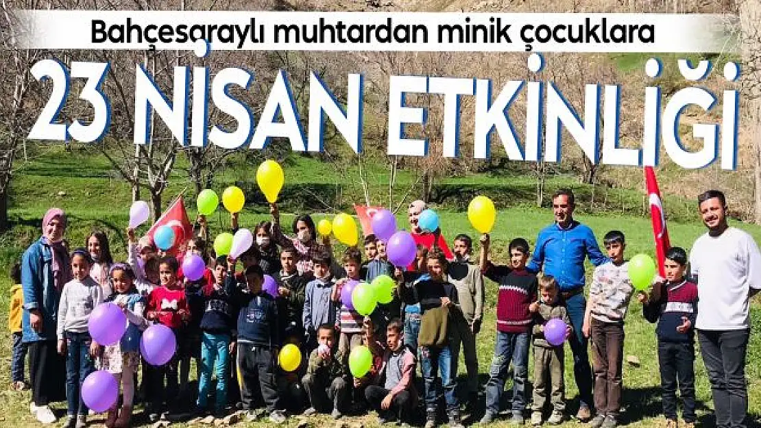 Bahçesaraylı muhtardan öğrenciler için 23 Nisan etkinliği