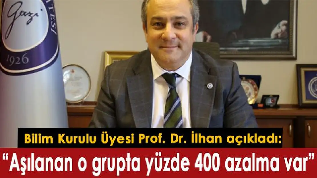 Bilim Kurulu Üyesi Prof. Dr. İlhan açıkladı: 'Aşılanan o grupta yüzde 400 azalma var'