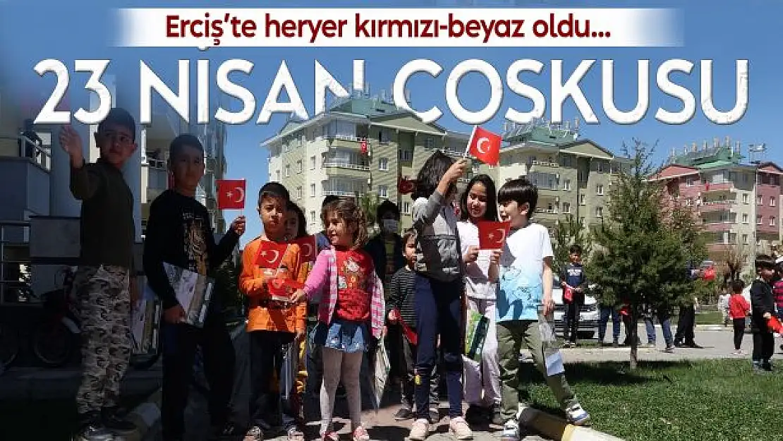 Erciş'te 23 Nisan coşkuyla kutlandı