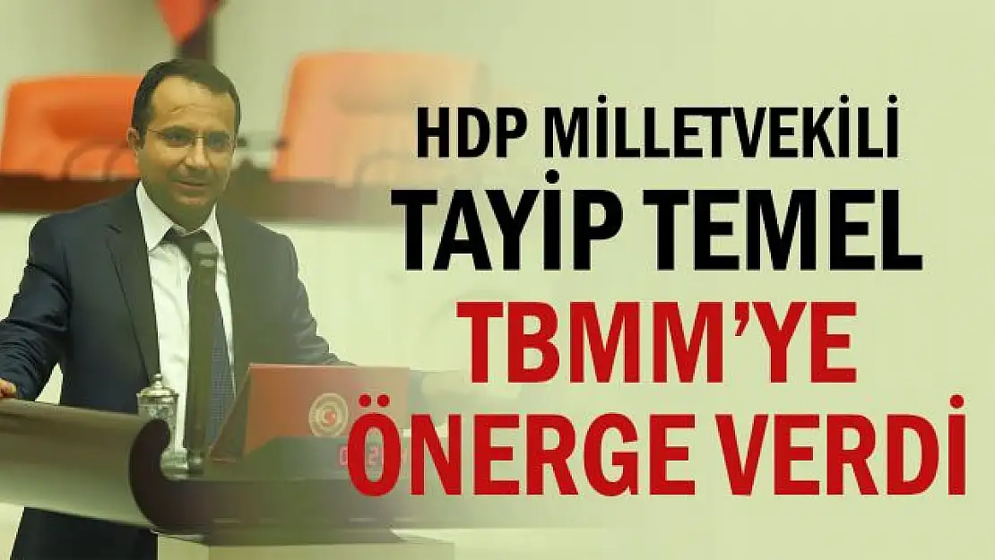 HDP Milletvekili Tayip Temel TBMM'ye Önerge Verdi