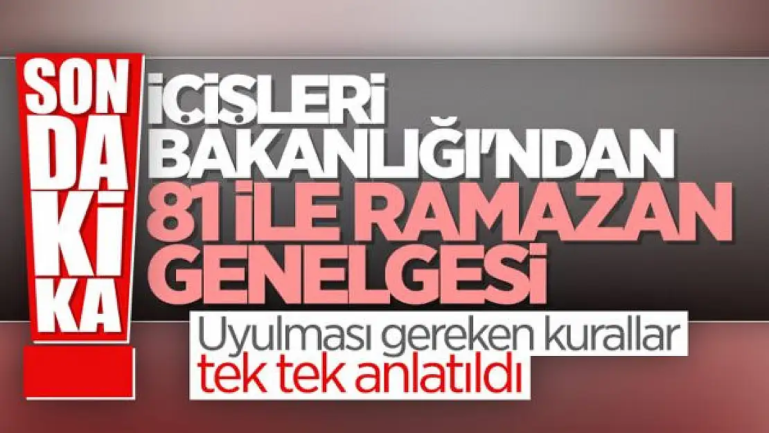 İçişleri Bakanlığı, Ramazan Tedbirleri genelgesini yayınladı