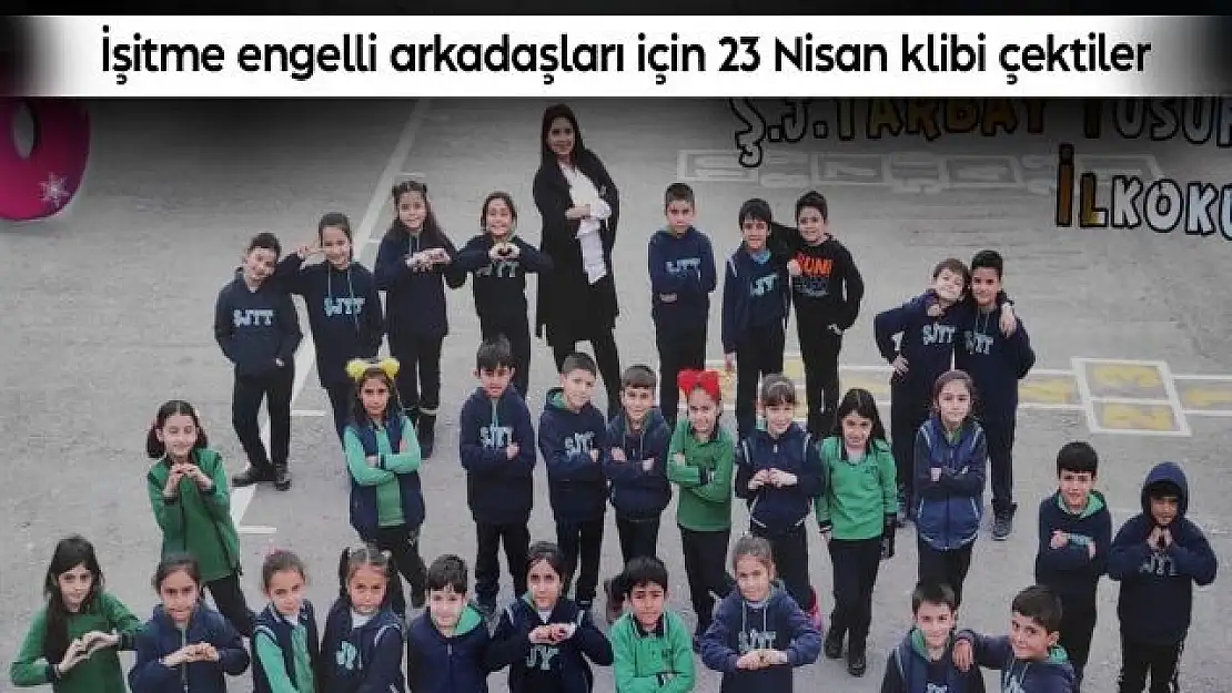 İşitme engelli arkadaşları için 23 Nisan klibi çektiler