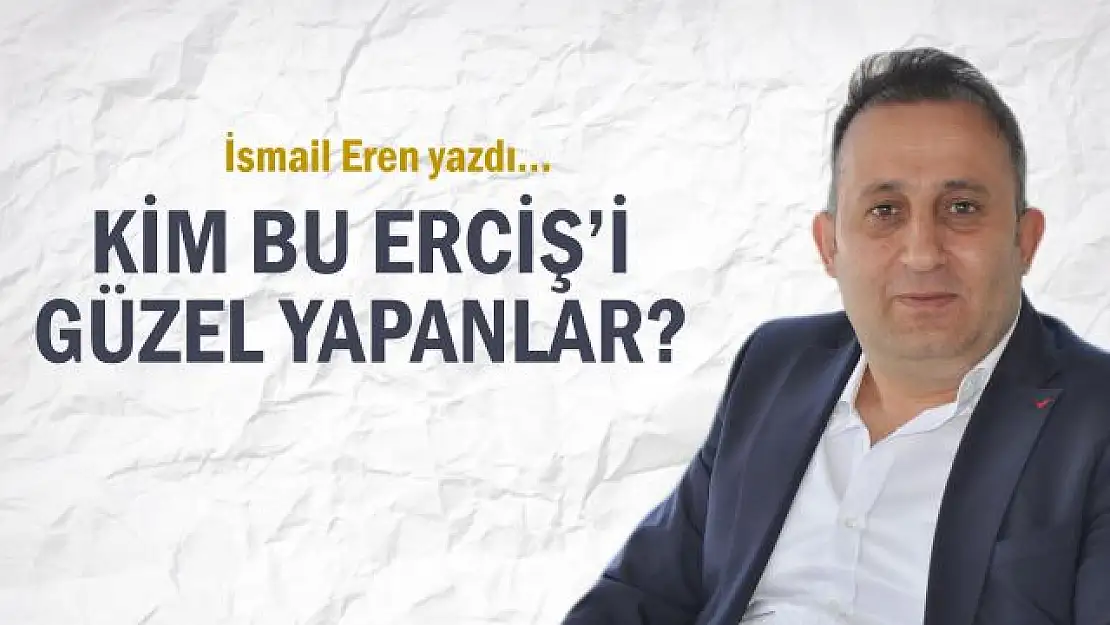 Kim bu Erciş'i güzel yapanlar?