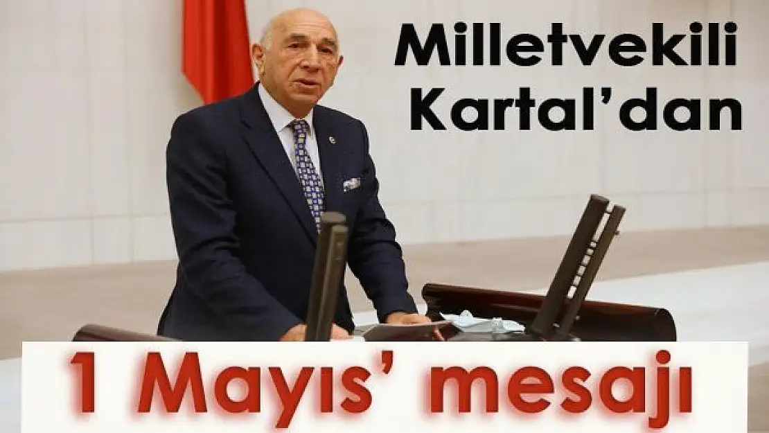 Milletvekili Kartal'dan '1 Mayıs' mesajı