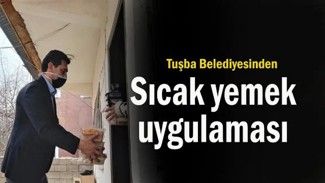 Tuşba Belediyesinden sıcak yemek uygulaması