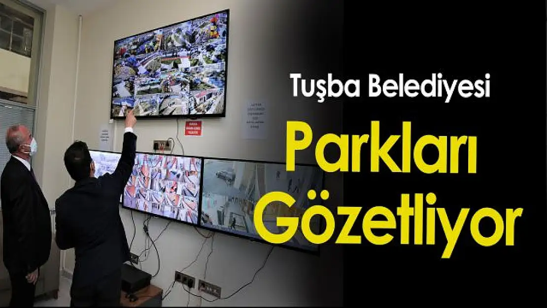 Tuşba'da tüm parklar merkezden takip ediliyor