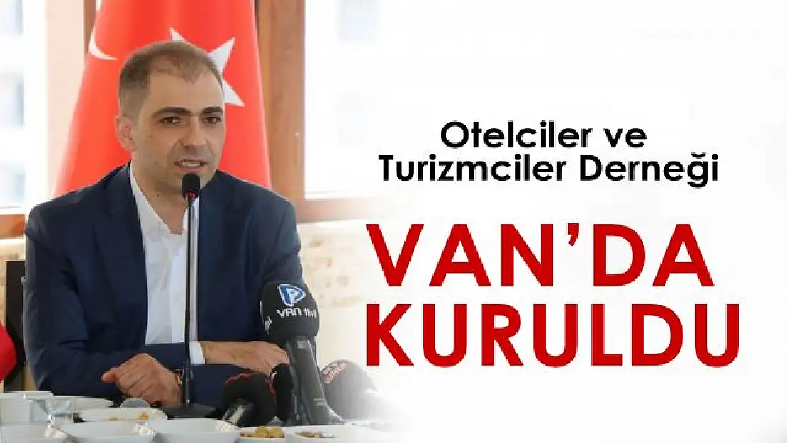 Van Otelciler ve Turizmciler Derneği kuruldu