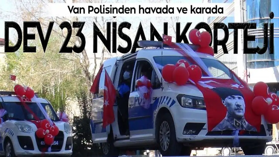 Van polisinden 23 Nisan korteji