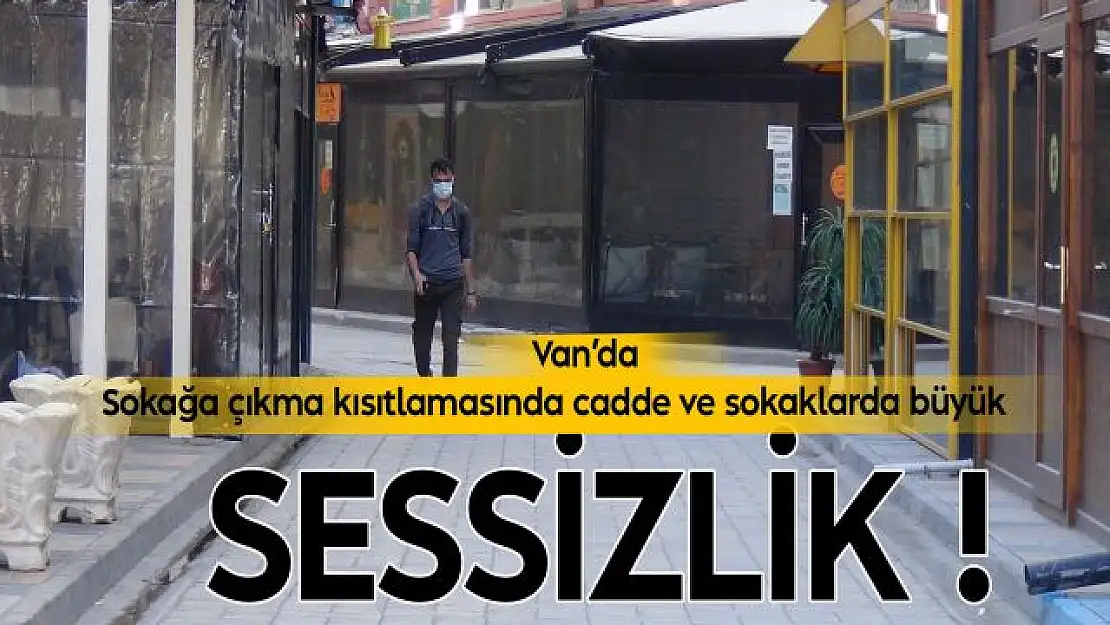 Van'da 82 saatlik kısıtlamada Van sessizliğe büründü