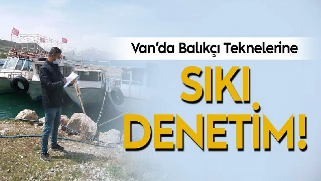 Van'da balıkçı tekneleri denetleniyor