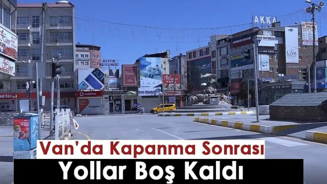 Van'da tam kapanma sürecinin ilk gününde sokaklar boş kaldı