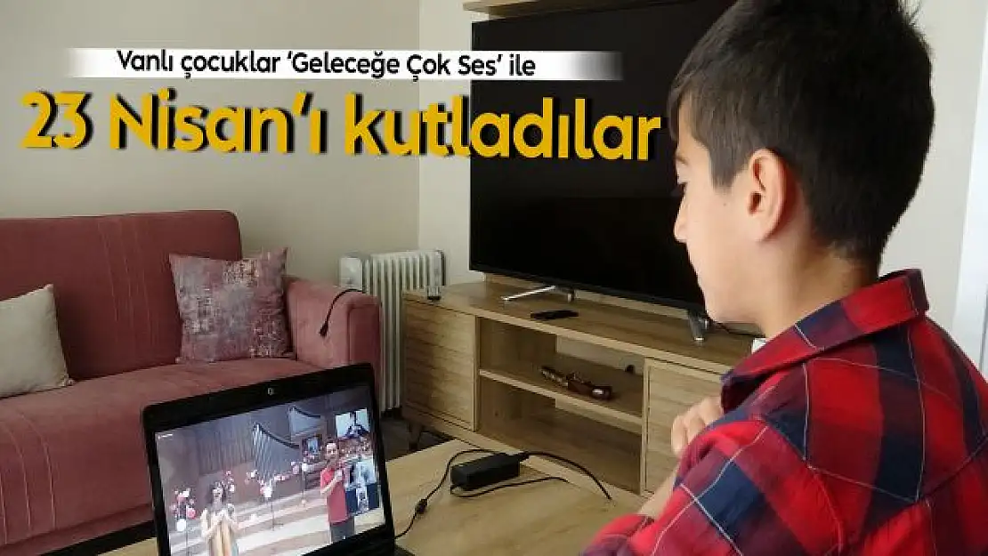 Vanlı çocuklar 'Geleceğe Çok Ses' ile 23 Nisan'ı kutladılar