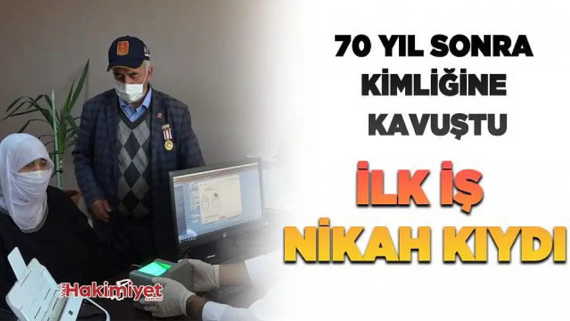 70 yıl sonra kimliğine kavuştu, ilk iş nikah kıydı