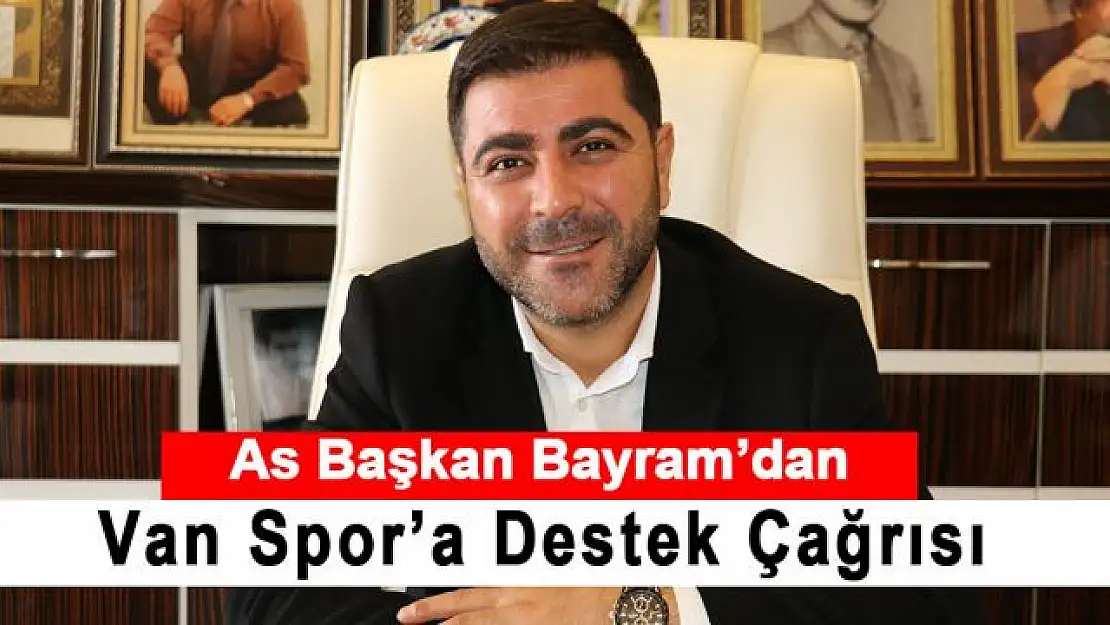 As Başkan Bayram'dan Vanspor'a destek çağrısı