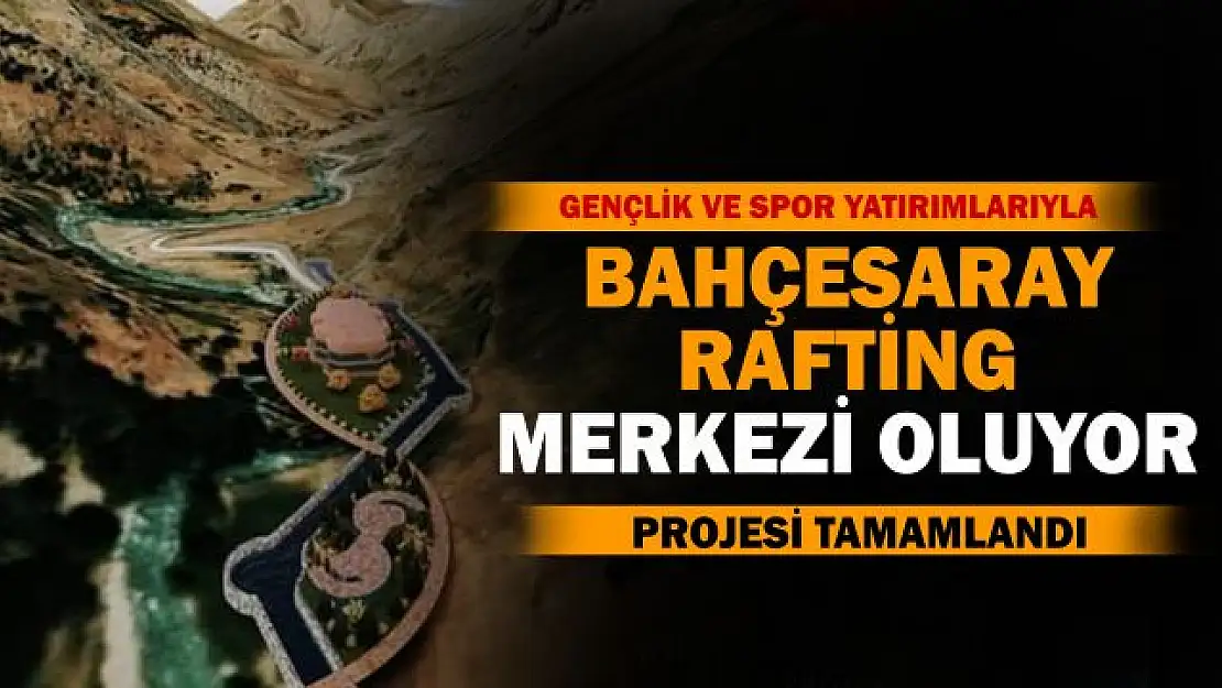 Bahçesaray'a yapılacak rafting parkuru projesi tamamlandı