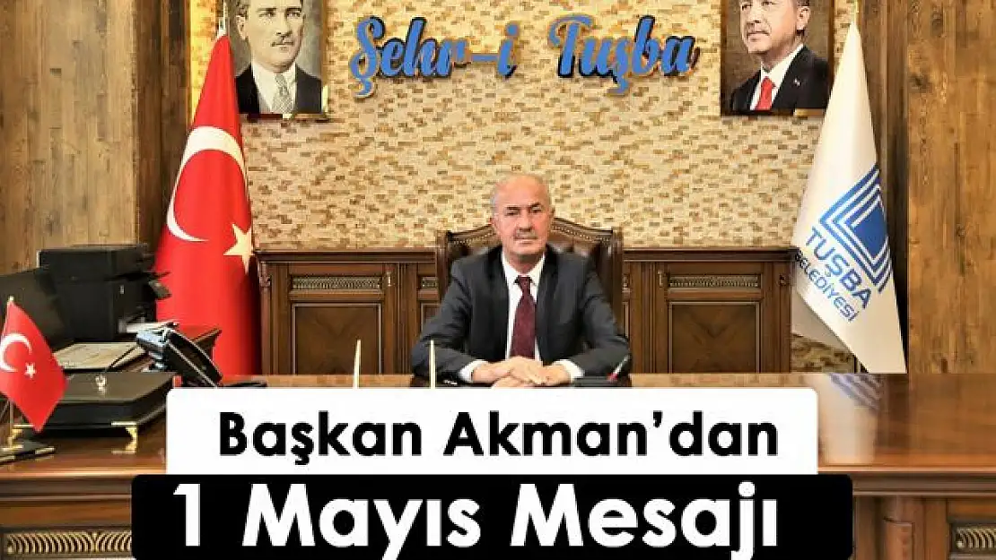 Başkan Akman'dan 1 Mayıs mesajı