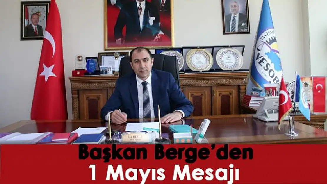 Başkan Berge, 1 Mayıs Emek ve Dayanışma Günü'nü kutladı