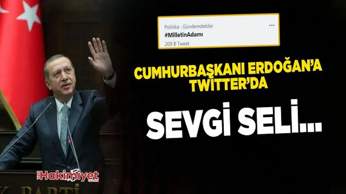 Başkan Recep Tayyip Erdoğan'a sevgi seli: #MilletinAdamı