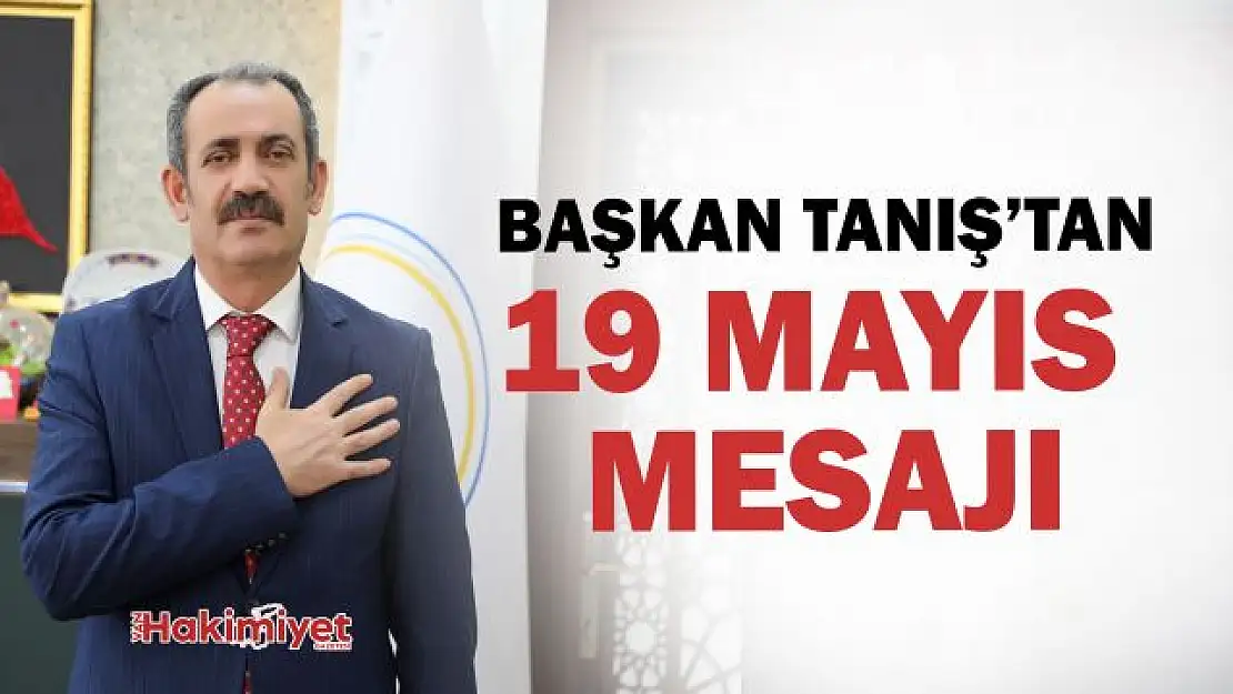 Başkan Tanış'tan 19 Mayıs Mesajı