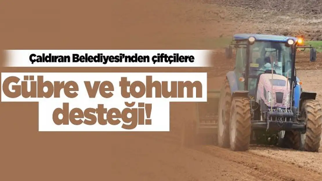 Çaldıran Belediyesinden çiftçilere tohum ve gübre desteği