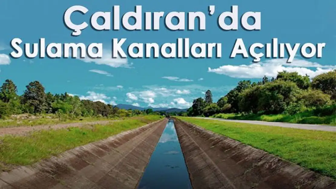 Çaldıran'da sulama kanalları açılıyor