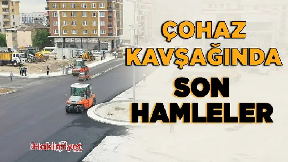 Çohaz Kavşağında sona gelindi