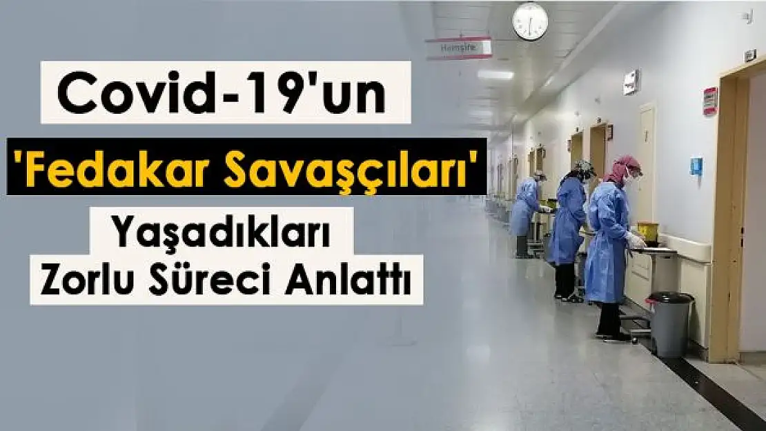 Covid-19'un 'fedakar savaşçıları' yaşadıkları zorlu süreci anlattı