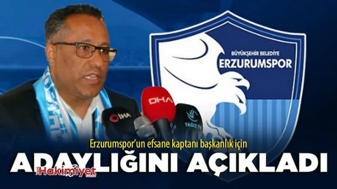 Erzurum'un efsane kaptanı başkanlığa aday oldu